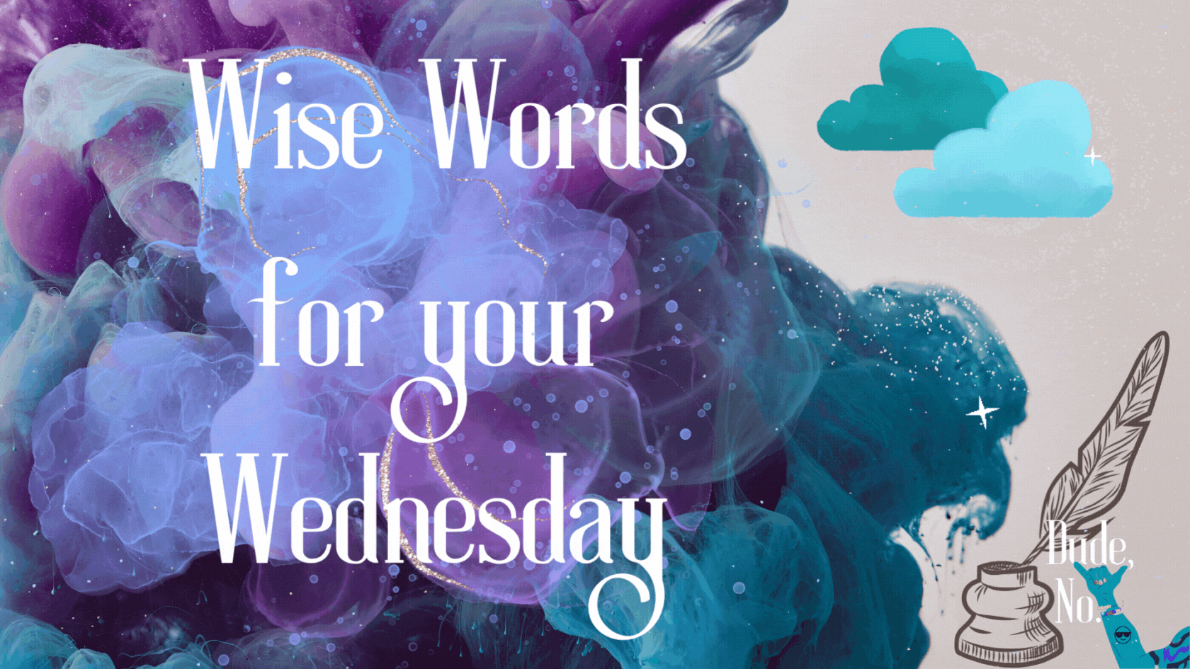 Wise Words for your Wednesday - Abstract of multicolored clouds and an illustration of a quill and ink pot. Dude No Logo in the corner.